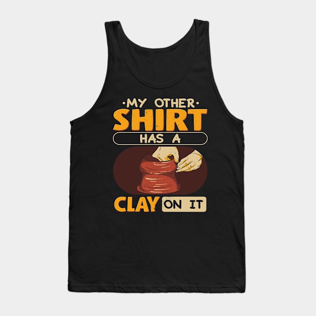 My Other Shirt Has Clay On It Tank Top by maxcode